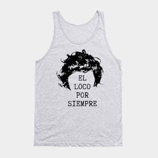 El Loco Por Siempre. The Madman Forever. Tank Top